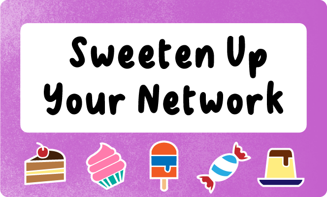 Sweeten Up Your Network